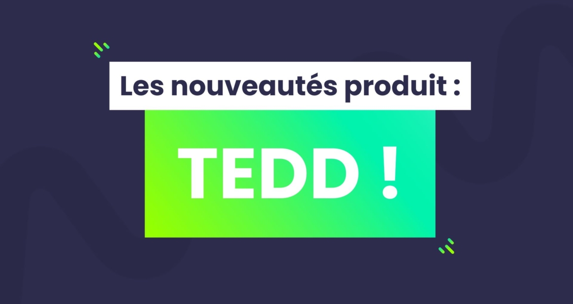 les nouveautés produits TEDD