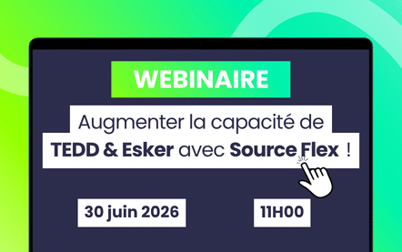 Augmenter la capacité de TEDD & Esker avec le Source Flex